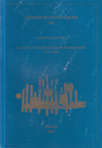 Csan�d �s Toront�l v�rmegy�k tiszts�gvisel�i 1779-1944. (A Mak�i M�zeum f�zetei 100.)