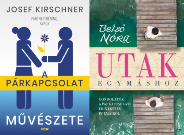 2 db párkapcsolati tanácsadó: Utak egymáshoz - Gondolatok a párkapcsolati érintkezés formáiról + Partnertréning, avagy a párkapcsolat művészete