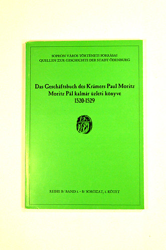 Moritz P�l kalm�r �zleti k�nyve Das Gesch�ftsbuch des Kr�mers Paul Moritz (1520-1529).