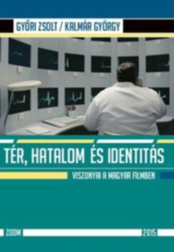 Kalmr Gyrgy Gyri Zsolt - Tr, hatalom s identits viszonyai a magyar filmben