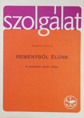 Rem�nyb�l �l�nk - A kereszt�ny ember j�v�je