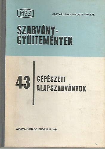 MSZ Szabv�nygy�jtem�nyek 43 G�p�szeti alapszabv�nyok