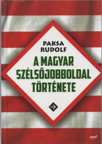 Paksa Rudolf - A magyar sz�ls�jobboldal t�rt�nete