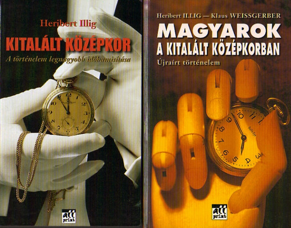 Kital�lt k�z�pkor: A t�rt�nelem legnagyobb id�hamis�t�sa + Magyarok a kital�lt k�z�pkorban: �jra�rt t�rt�nelem (2 k�tet)