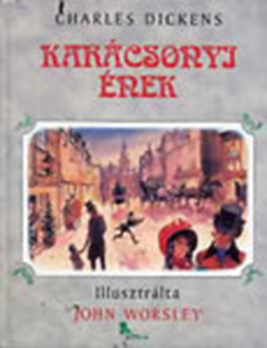 Charles Dickens - Karcsonyi nek (illusztrlta: John Worsley)