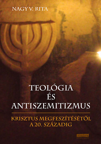 Teolgia s antiszemitizmus - Krisztus megfesztstl a 20. szzadig