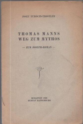 Josef Turczi-Trostler - Thomas Manns Weg Zum Mythos - Zum Joseph-Roman (Dediklt)