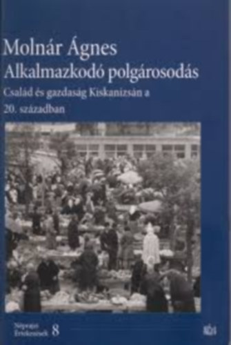 Molnr gnes - Alkalmazkod polgrosods - Csald s gazdasg Kiskanizsn a 20. szzadban