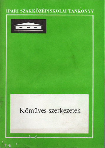 K�m�ves-szerkezetek (Az ipari szakk�z�piskol�k sz�m�ra)