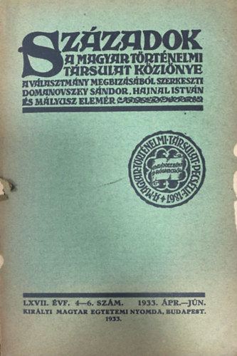 Szzadok - A Magyar Trtnelmi Trsulat kzlnye LXVII. vf. 4-6. szm (1933. prilis-jnius)