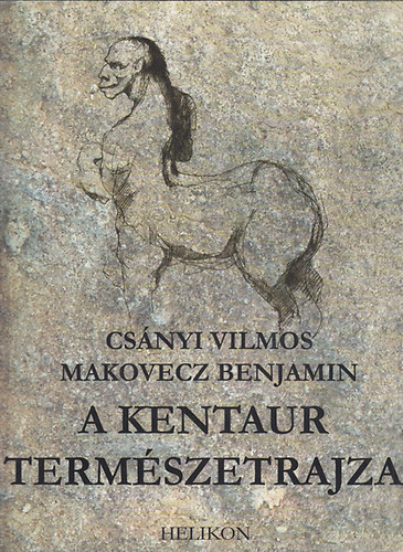Csnyi Vilmos; Makovecz Benjamin - A kentaur termszetrajza