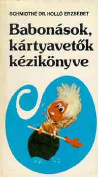 Schmidtn Dr. Holl Erzsbet - Babonsok, krtyavetk kziknyve
