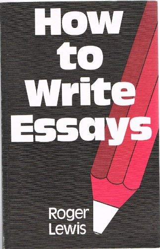 Roger Lewis - How to Write Essays