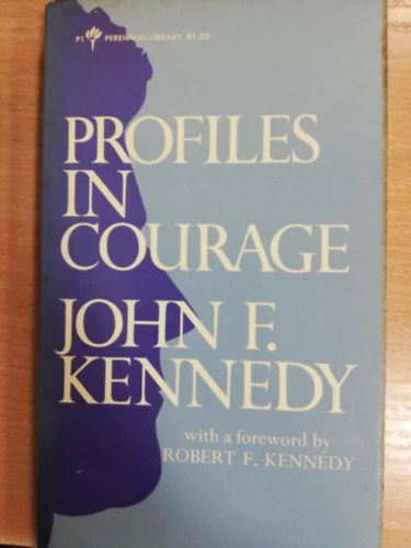 John F. Kennedy - Profiles in courage with a foreword by Robert F. Kennedy