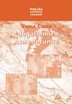 Varga Csaba - Jog�llami? �tmenet�nk?