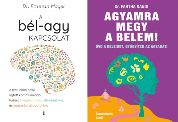 Dr. Partha Nandi Emeran Mayer - 2 db k�nyv a b�lr�l: A b�l-agy kapcsolat - A test�nk�n bel�li rejtett kommunik�ci� hat�sa hangulatunkra, d�nt�seinkre �s eg�szs�gi �llapotunkra + Agyamra megy a belem!