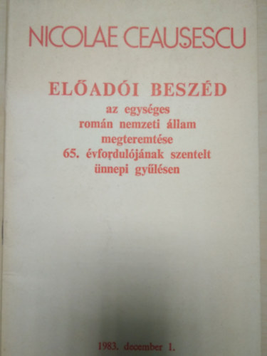 Nicolae Ceausescu - Eladi beszd az egysges romn nemzeti llam megteremtse 65. vforduljnak szentelt nnepi gylsen