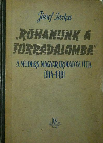 "Rohanunk a forradalomba" A modern magyar irodalom tja 1914-1919