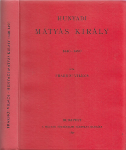 Hunyadi M�ty�s kir�ly 1440-1490 (reprint)