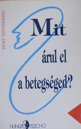Mit �rul el a betegs�ged? - A t�netek nyelve (Hunga-Pszicho sorozat)