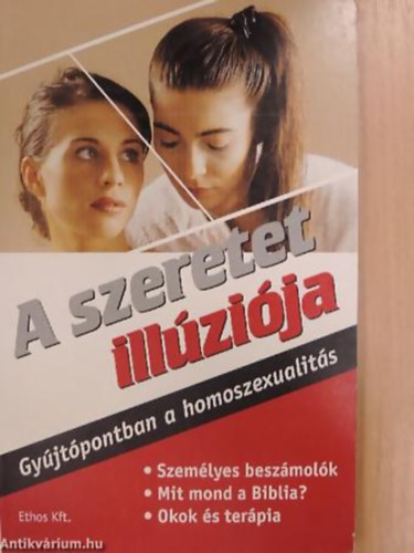 A szeretet ill�zi�ja GY�JT�PONTBAN A HOMOSZEXUALIT�S - SZEM�LYES BESZ�MOL�K - MIT MOND A BIBLIA?/OKOK �S TER�PIA