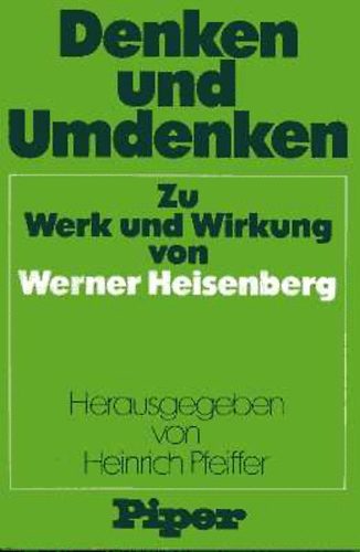 Denken und Umdenken: Zu Werk und Wirkung von Werner Heienberg