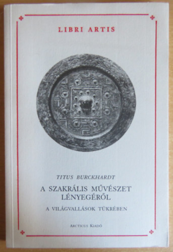 Burckhardt, Titus - A szakrlis mvszet lnyegrl a vilgvallsok tkrben