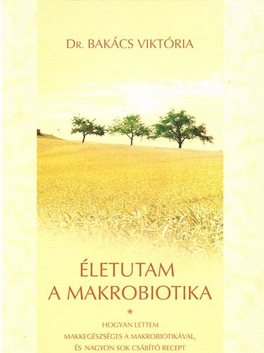 Dr. Bakcs Viktria - letutam a makrobiotika