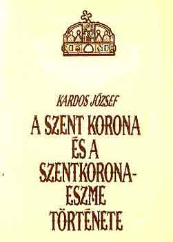 A szent korona s a szentkorona-eszme trtnete