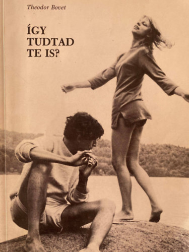 Ford.: Dr. Nyiredy Maurus Theodor Bovet - Így tudtad te is? - FELVILÁGOSÍTÁS FIÚKNAK, LÁNYOKNAK, 15 ÉVES KORTÓL