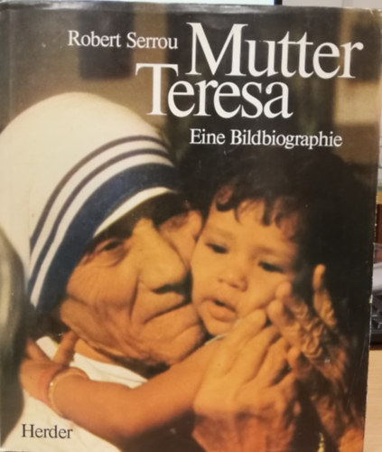 Robert Serrou - Mutter Teresa Eine Bildbiographie