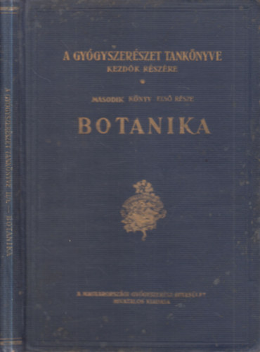 Botanika- A gy�gyszer�szeti n�v�nytan v�zlata (A gy�gyszer�szet tank�nyve kezd�k r�sz�re II. k�nyv, 1. r�sz)