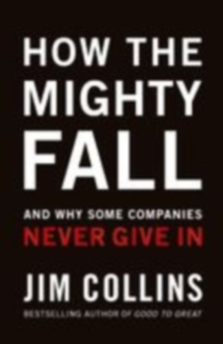 How the Mighty Fall - And Why Some Companies Never Give In