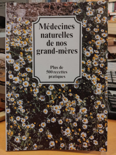 Mdecines naturelles de nos grand-mres (Termszetes gygyszerek nagyanyinktl)