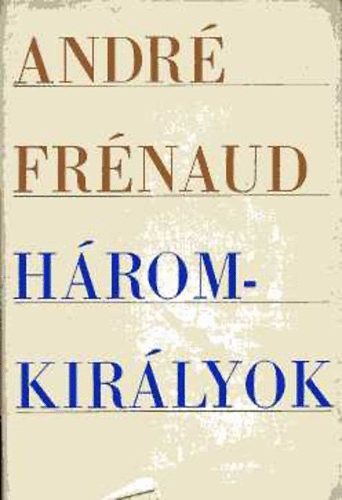 Andr� Fr�naud - H�romkir�lyok
