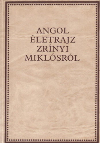 Angol �letrajz Zr�nyi Mikl�sr�l (Zr�nyi-k�nyvt�r II.)