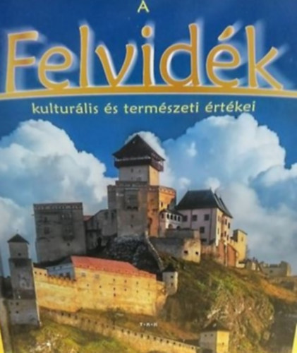 A Felvid�k kultur�lis �s term�szeti �rt�kei