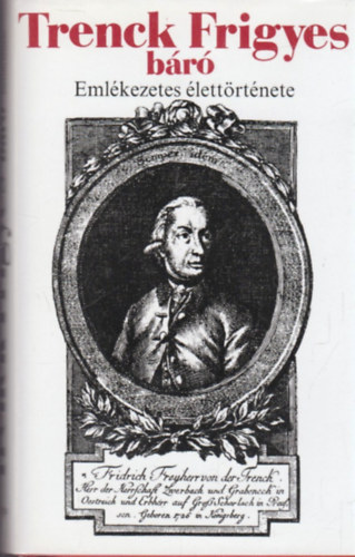 Zsigmond Gyula  Friedrich von der Freiherr Trenck (szerk.) - Trenck Frigyes br emlkezetes lettrtnete