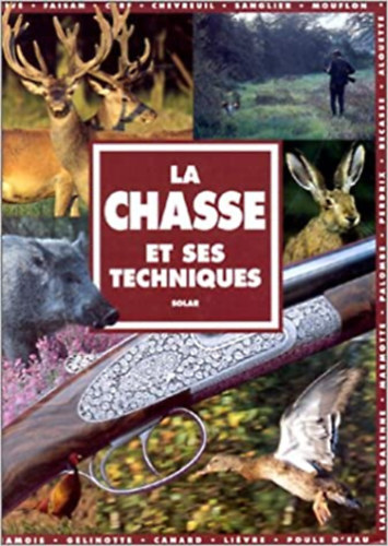 La Chasse et ses Techniques - (Vadszat, vadszknyv francia nyelven)