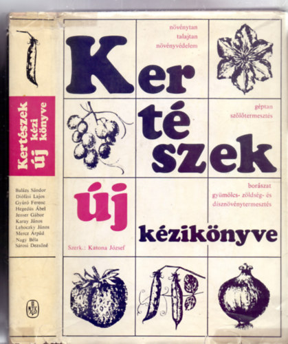 Kert�szek �j k�zik�nyve (N�v�nytan, talajtan, n�v�nyv�delem - G�ptan, sz�l�termeszt�s - Bor�szat, gy�m�lcs- z�lds�g- �s d�szn�v�nytermeszt�s - 281 �br�val)