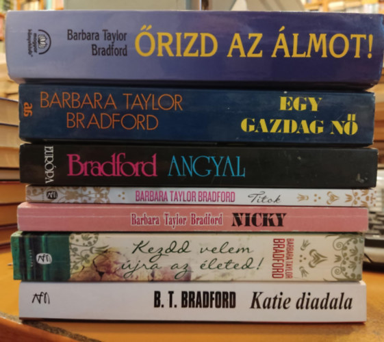 Barbara Taylor Bradford - 7 db Barbara Taylor Bradford: rizd az lmot!; Egy gazdag n; Angyal; Titok; Nicky; Kezdd velem jra az leted!; Katie diadala