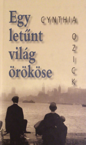 Cynthia Ozick - Egy let�nt vil�g �r�k�se
