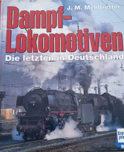 Dampflokomotiven Die letzten in Deutschland