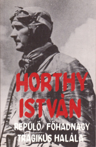 Farkas Gyrgy - Horthy Istvn repl fhadnagy tragikus halla