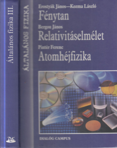 Pintér Ferenc, Erostyák János, Kozma László Bergou János - Általános fizika III. - Fénytan, relativitáselmélet, atomhéjfizika