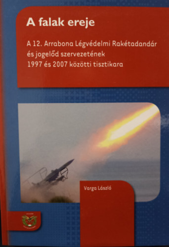 A falak ereje -  A 12. Arrabona Lgvdelmi Raktadandr s jogeld szervezetnek 1997 s 2007 kztti tisztikara