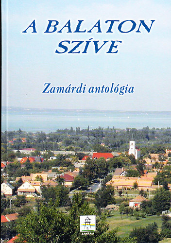 Bemn dr. Schneider Mria  (szerk.); Maros Gabi (szerk.); Hirschmann Attila (szerk.) - A Balaton szve - Zamrdi antolgia
