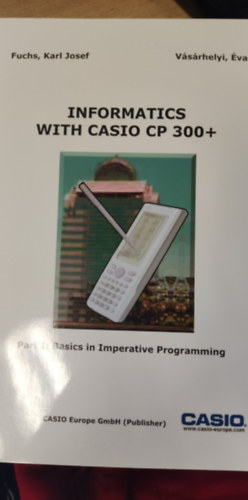 Informatics with Casio CP 300+ Part I-II - Informatika a Casio CP 300+ Kalkultorral