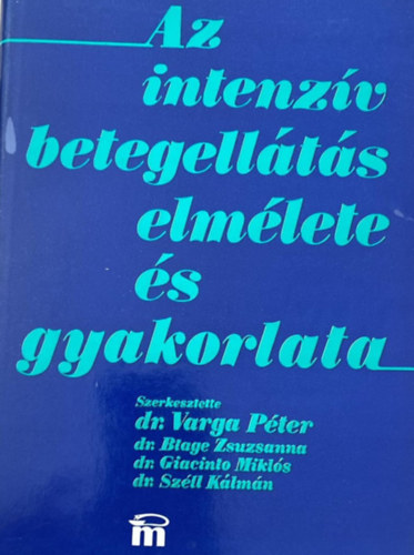 Dr. Varga Pter (szerk.) - Az intenzv betegellts elmlete s gyakorlata