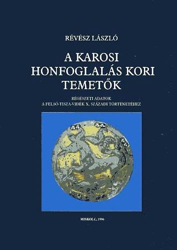 Rvsz Lszl - A karosi honfoglals kori temetk